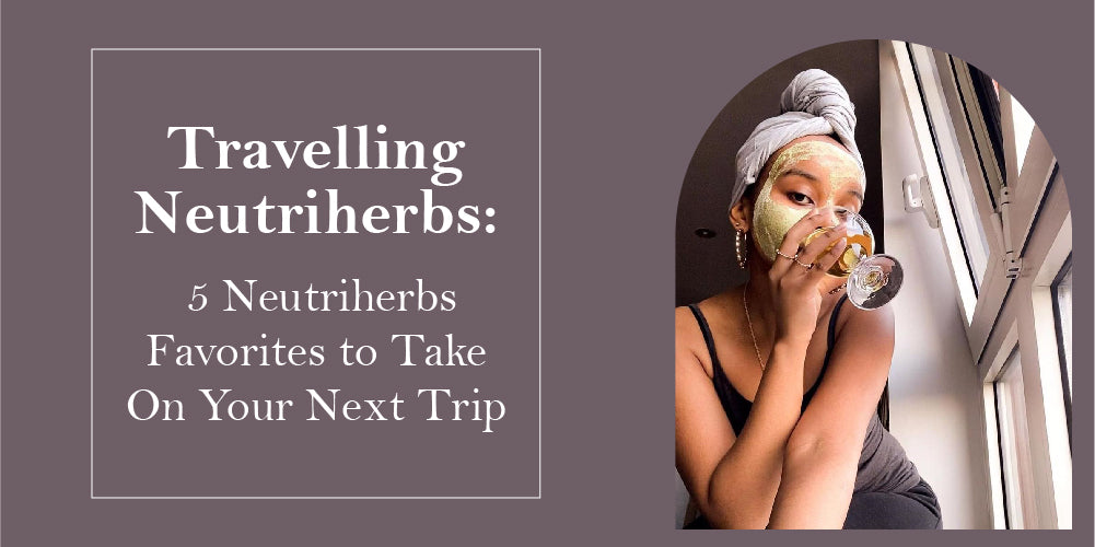 Travelling For Holidays? 5 Neutriherbs Favorites To Take With You